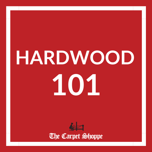 Hardwood Buying Guide | The Carpet Shoppe