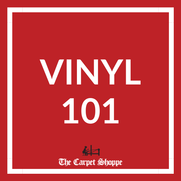 vinyl 101 | The Carpet Shoppe